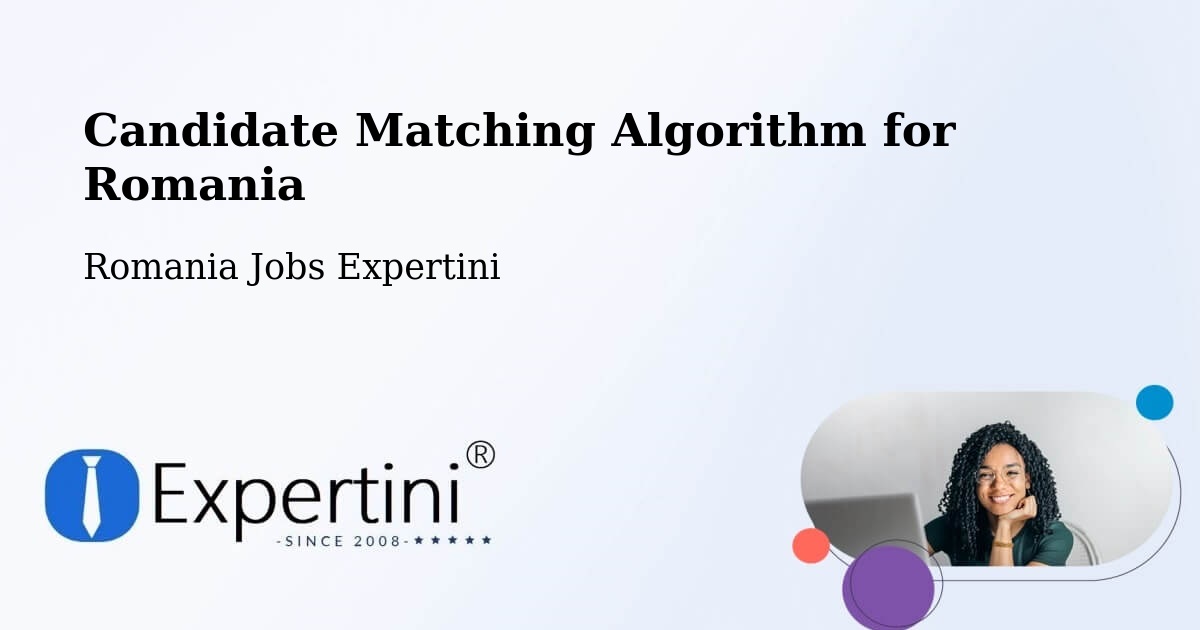 Candidate Matching Algorithm Overview – Sârbeni - Romania Jobs Expertini