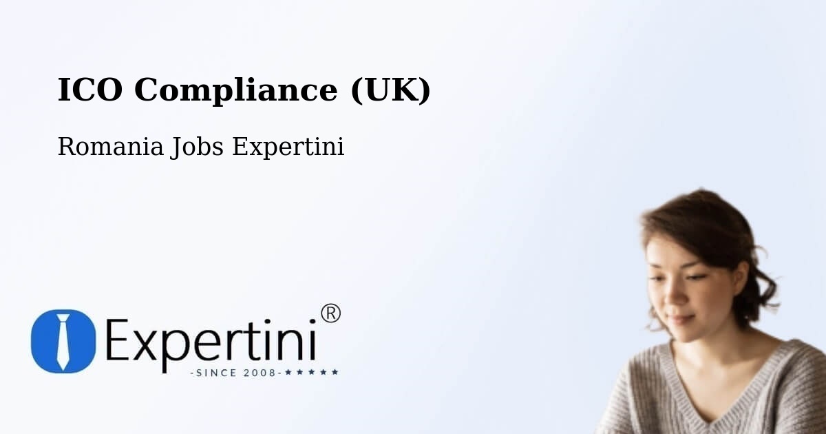 UK Data Protection & ICO Compliance – Sârbeni - Romania Jobs Expertini